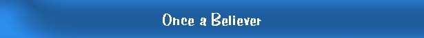 Once a Believer